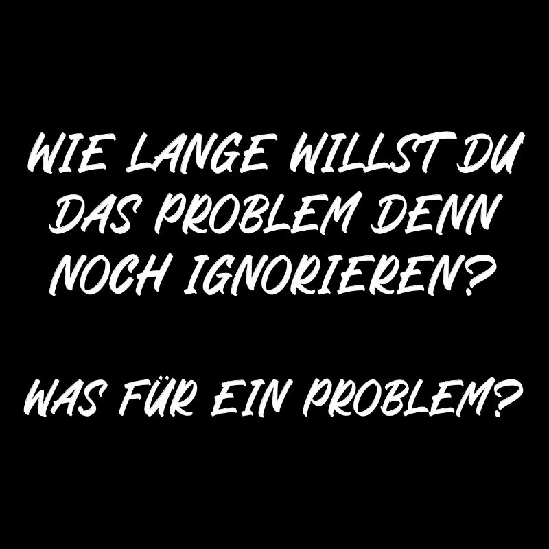 Wie lange willst du das Problem noch ignorieren