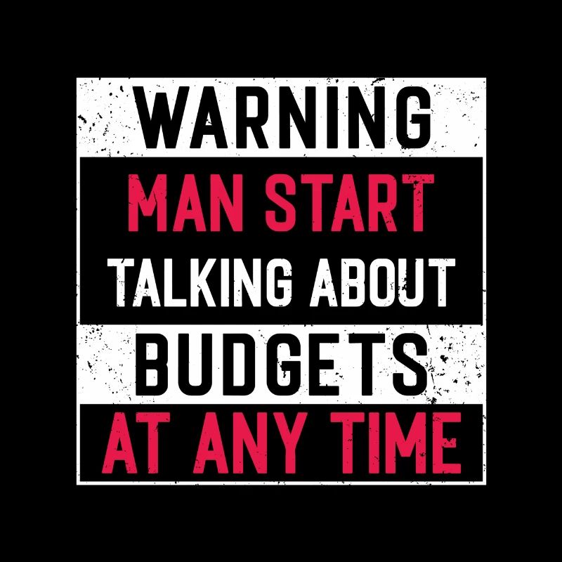 Warning Man Start Talking About Budgets...