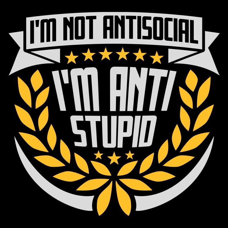 not antisocial anti stupid