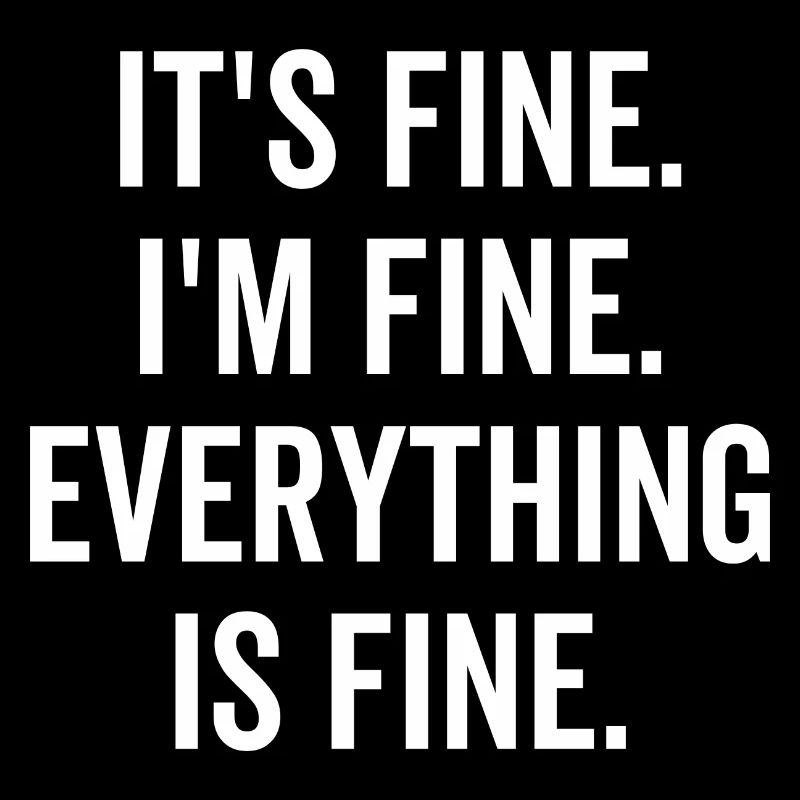 It es Fine I'm Fine Everything is Fine