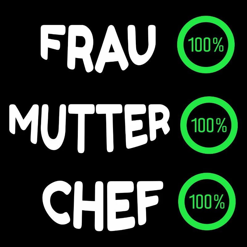 FRAU - MUTTER - CHEF 100%