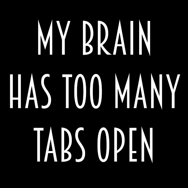 "My Brain has too many Tabs open" Geschenk Idee