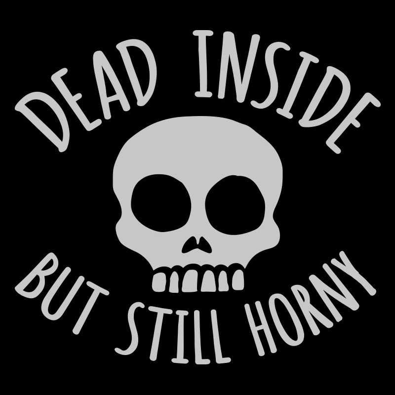 dead inside but horny