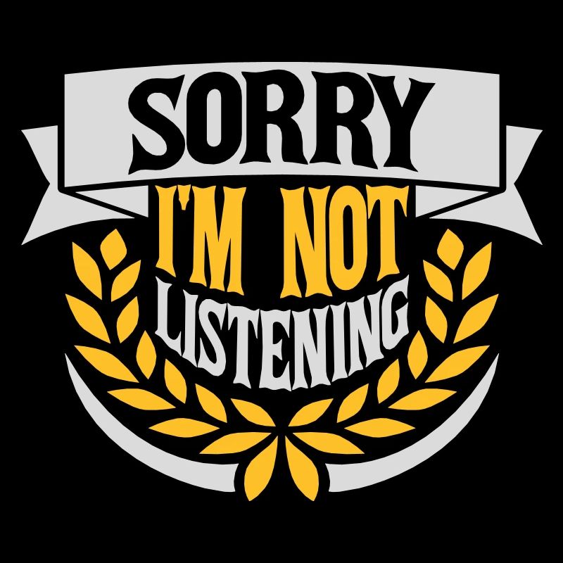 désolé de ne pas écouter