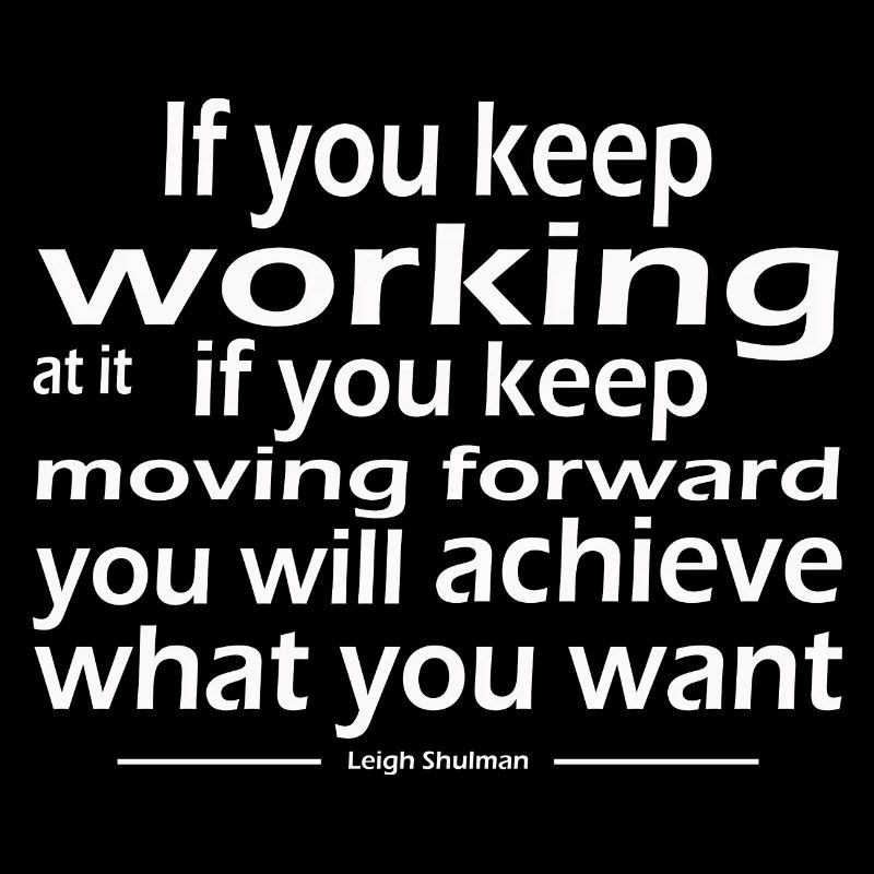 keep working keep moving forward achieve want