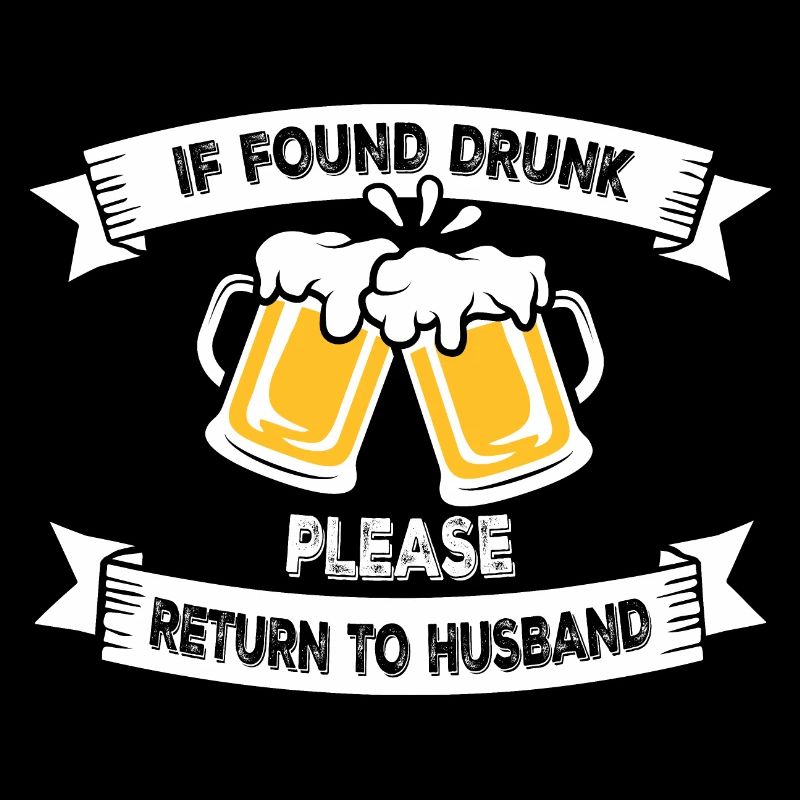 If Found Drunk Please Return To Wife Husband Joke