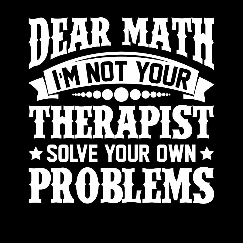Dear Math Solve Your Own Problems Therapist