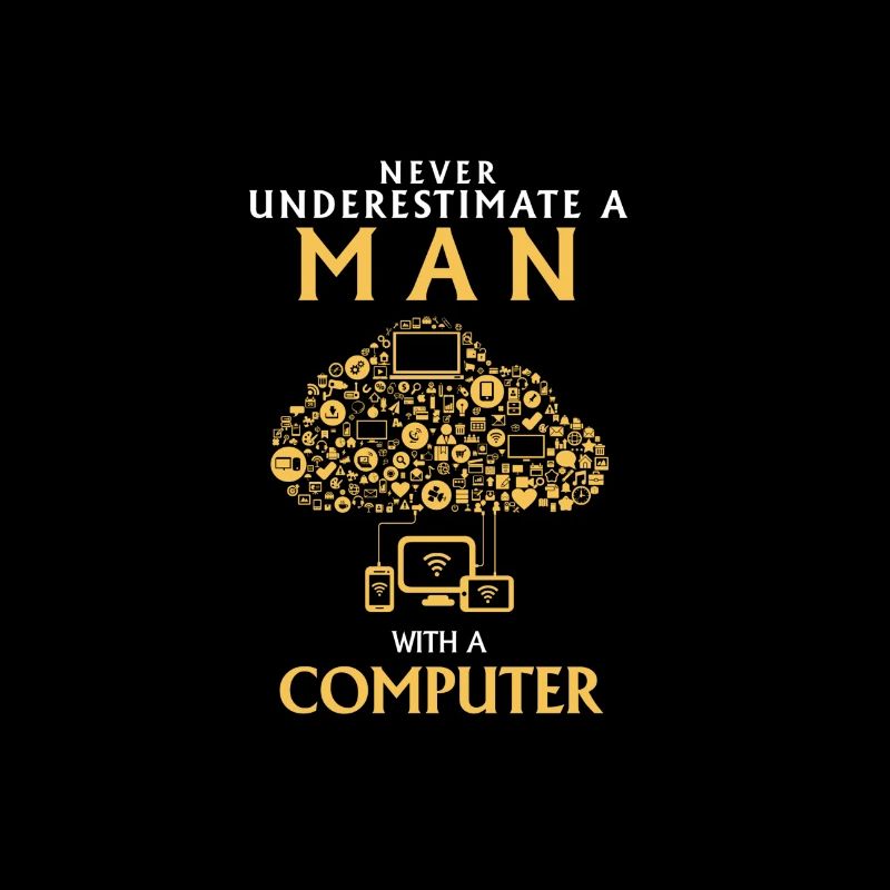 UNTERSCHÄTZE NIEMALS EINEN MANN MIT EINEM COMPUTER