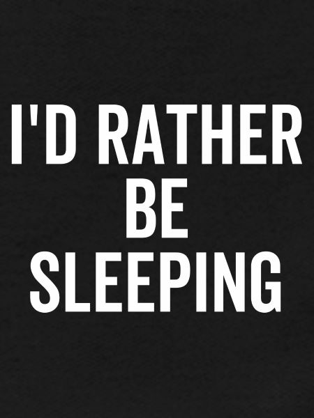Je préfère dormir