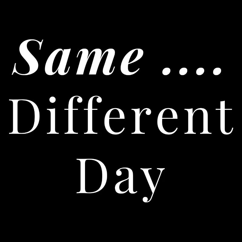 Same ... Different Day