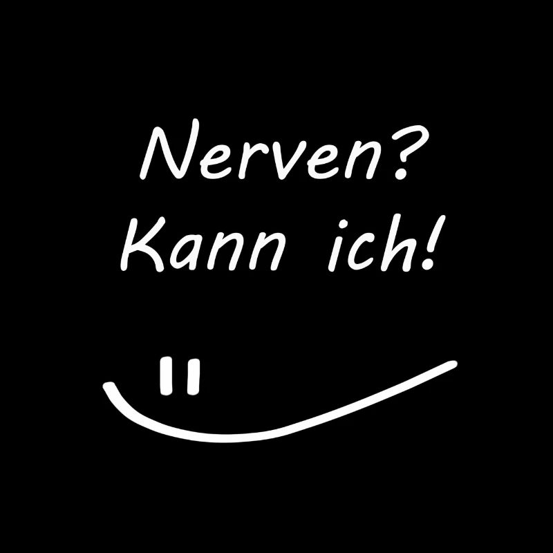 Nerven? Kann ich !