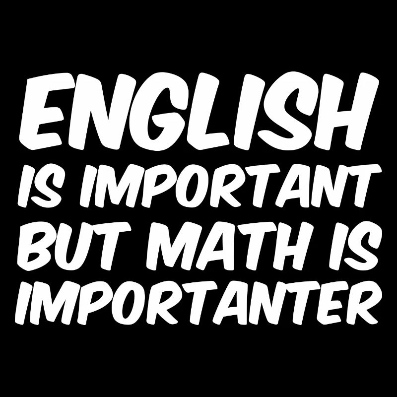 Math Is Importanter - Math Teacher Saying Funny