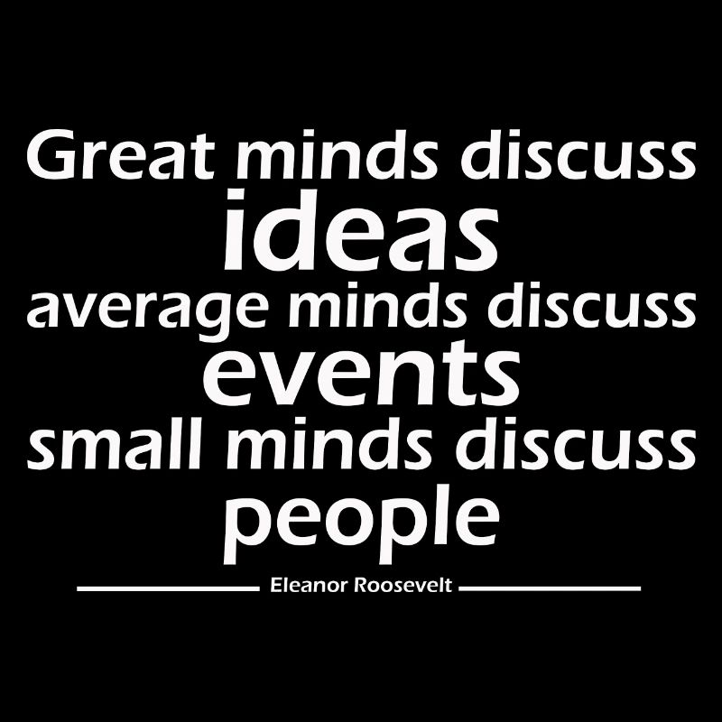 Great minds discuss ideas average minds discuss