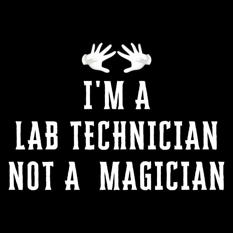 I'm a LAB TECHNICIAN Not a Magician - Lab Tech
