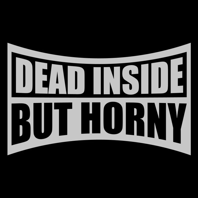 dead inside but horny