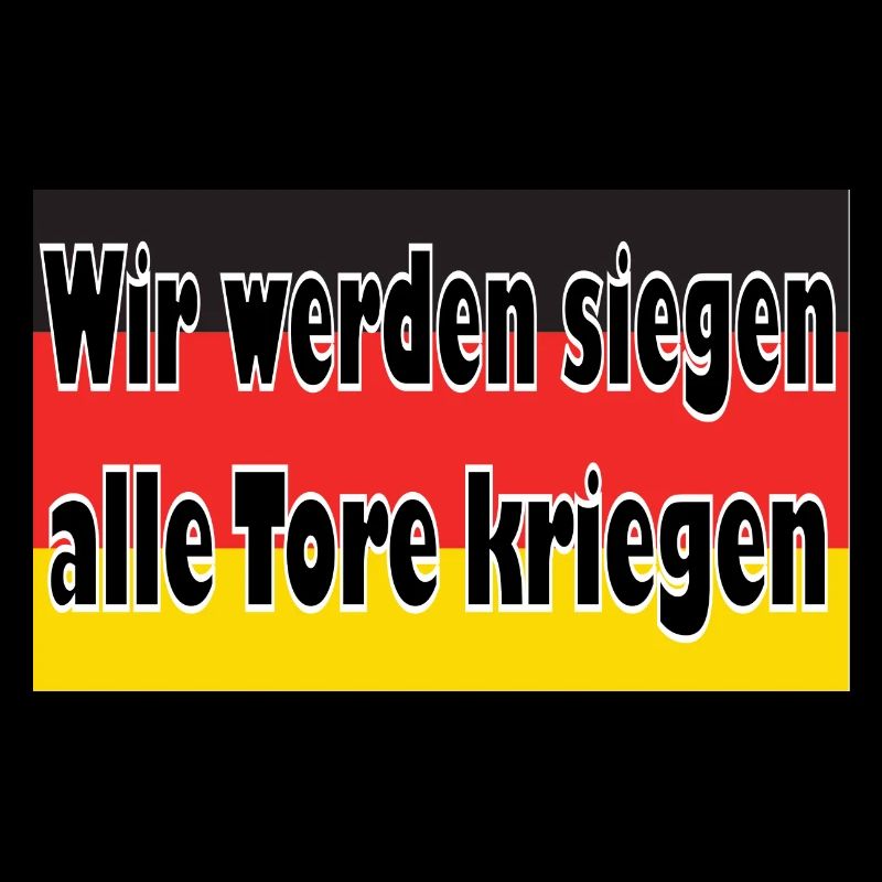 Wir werden siegen, alle Tore kriegen