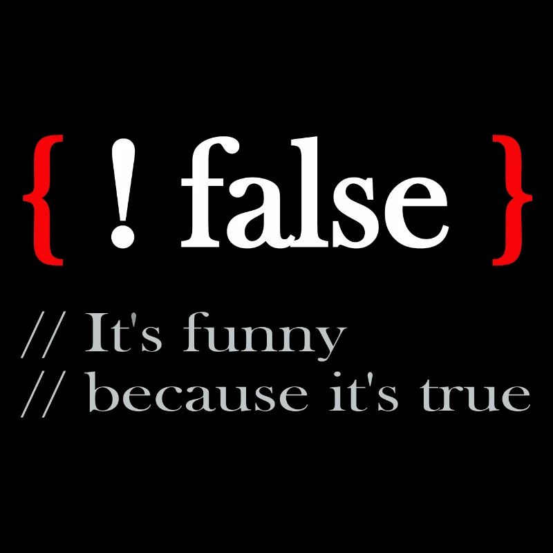 ! false It's funny because it's true