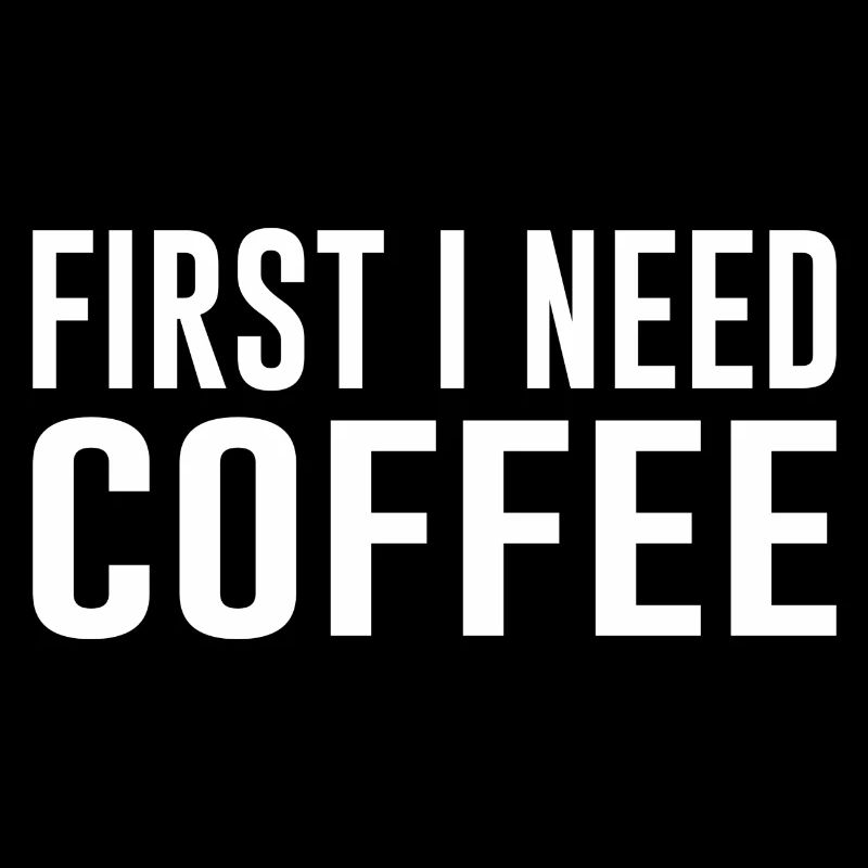 Kaffee First I need Coffee