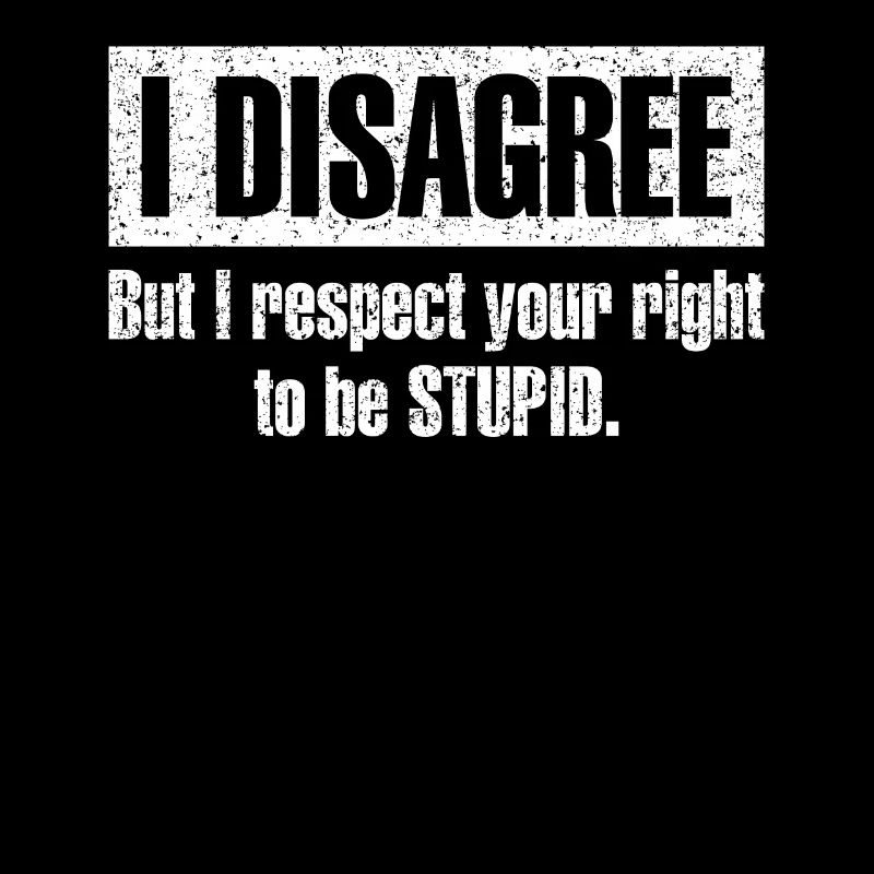 Sarcastic Quote Respect Your Right To Be Stupid Hi