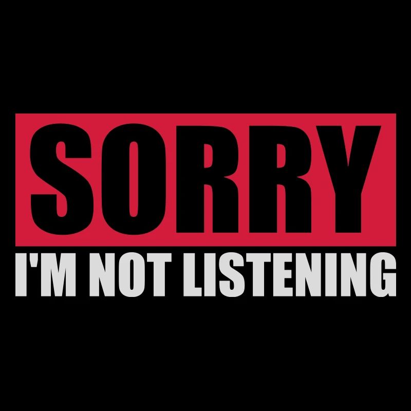 désolé de ne pas écouter