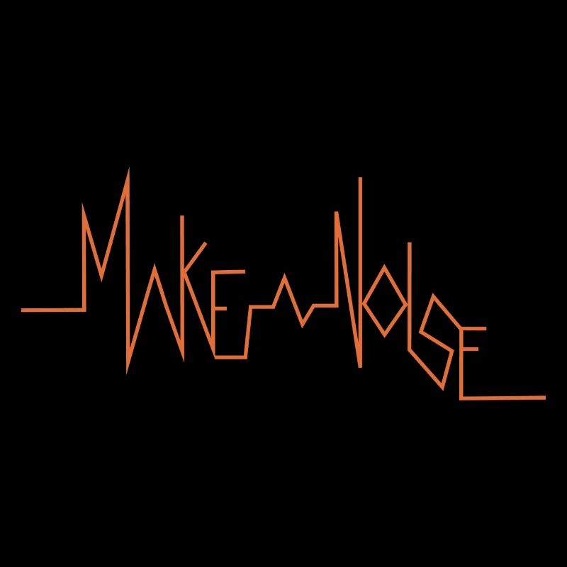 MAKE A NOISE