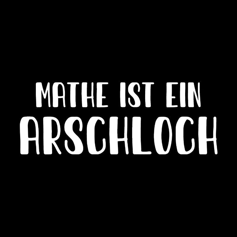 Mathe ist ein Arschloch - Mathematik - Schule