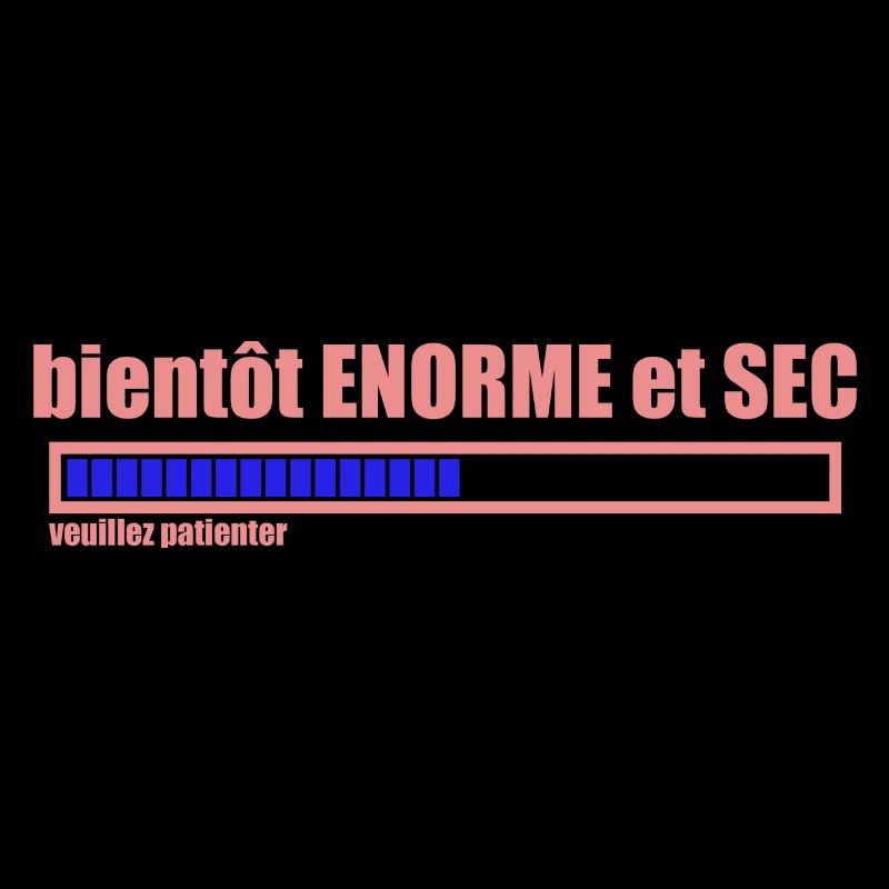 bientôt ENORME et SEC