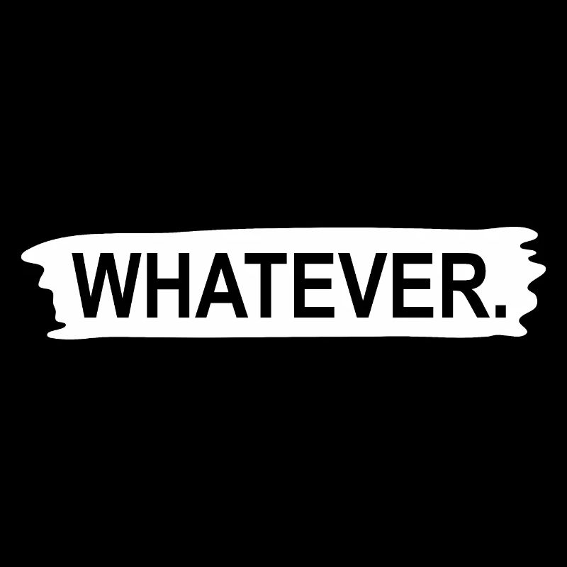 Whatever
