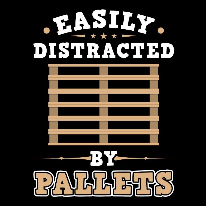 Easily Distracted By Pallets - Forklift Operator