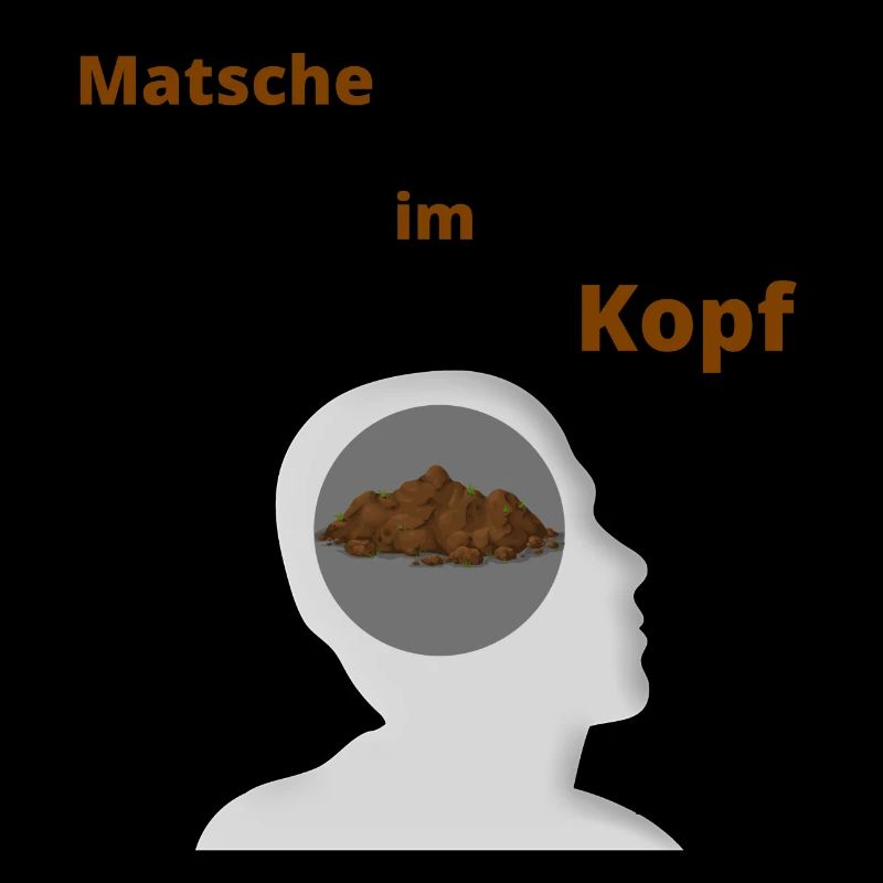 Matsche im Kopf