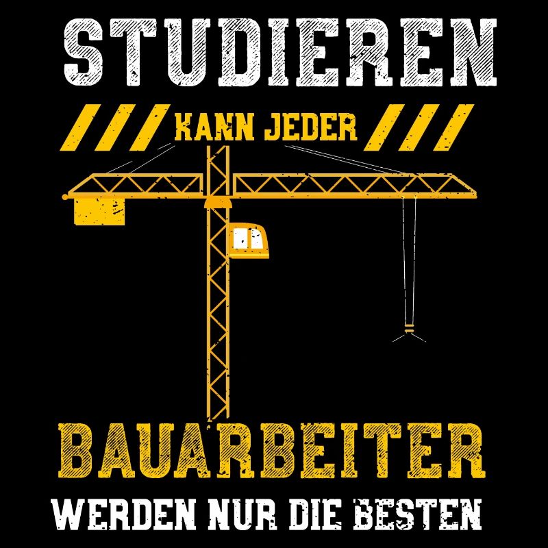 Studieren Kann Jeder Bauarbeiter...
