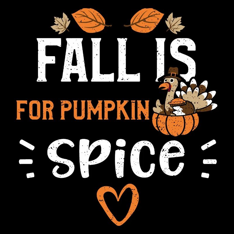 Fall Is For Pumpkin Spice