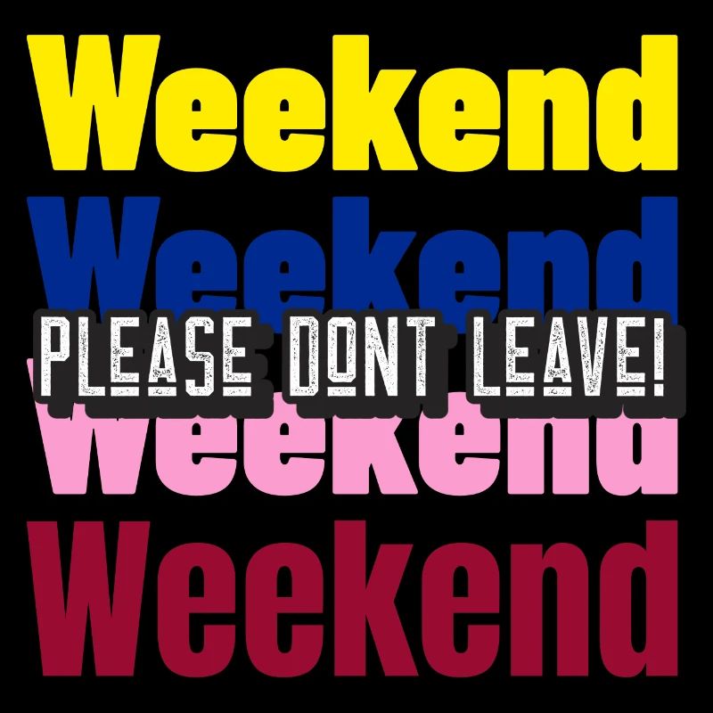 Please dont leave! - Weekend Edition