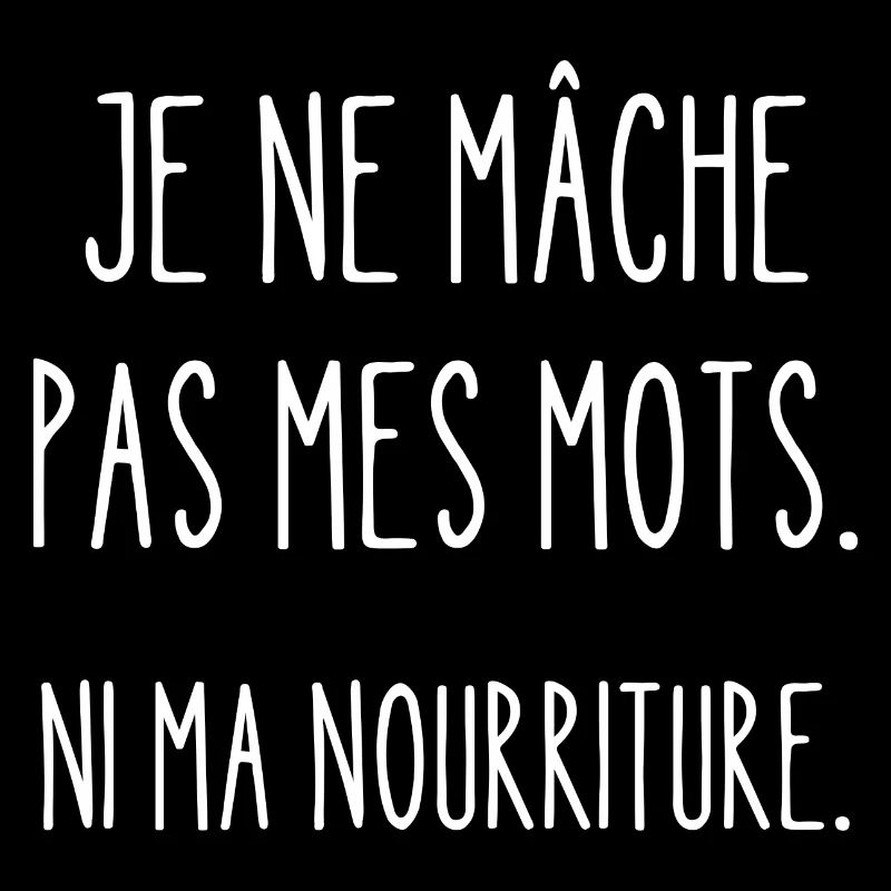 je ne mâche pas mes mots