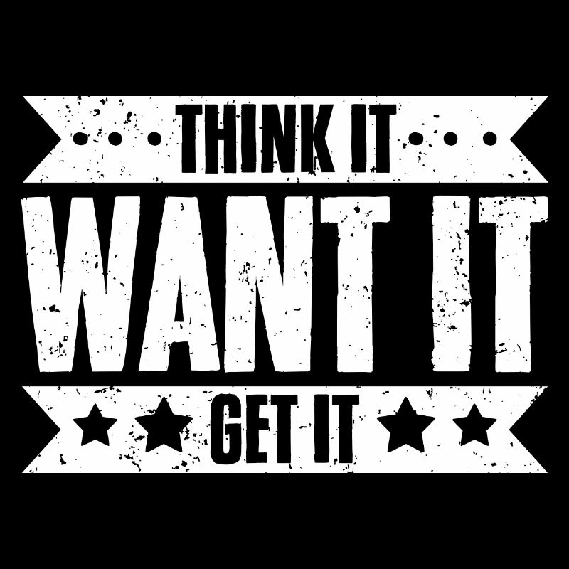 Think It Want It Get It Awesome Life Manifesting