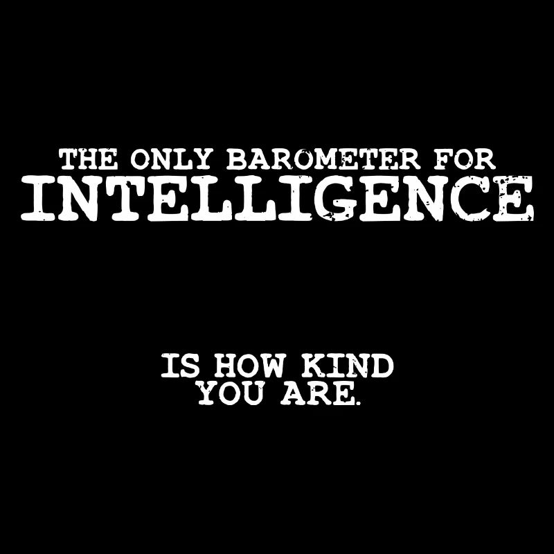 Awesome Barometer For Intelligence Is Kindness