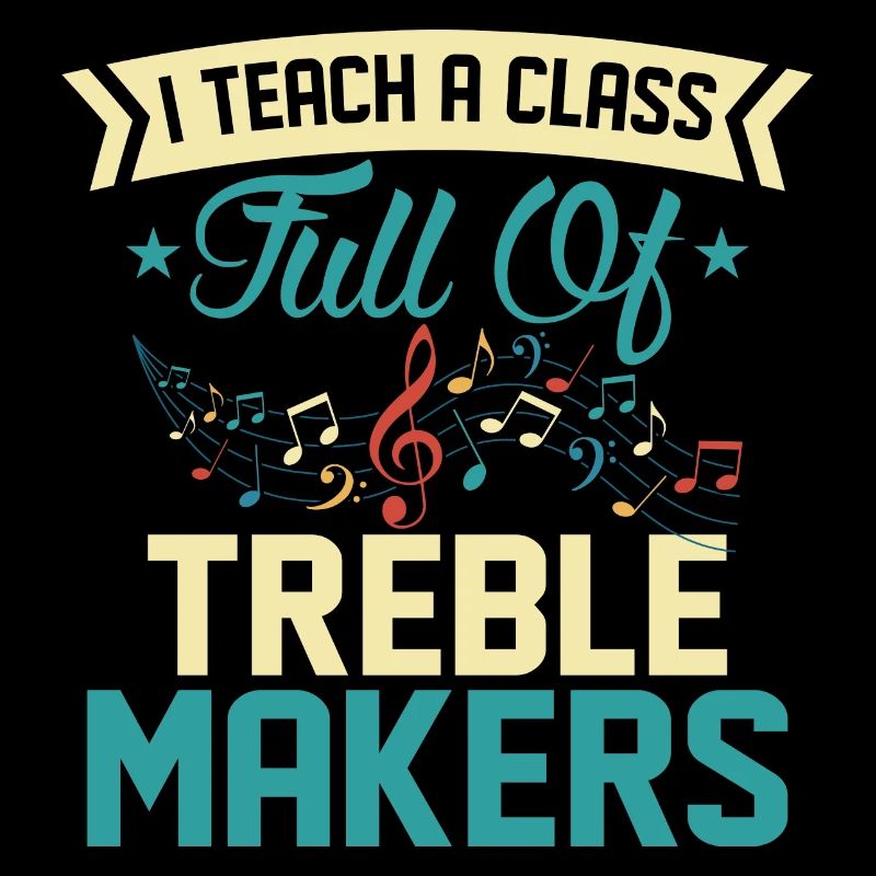 I Teach A Class Full Of Treble Makers School Teach