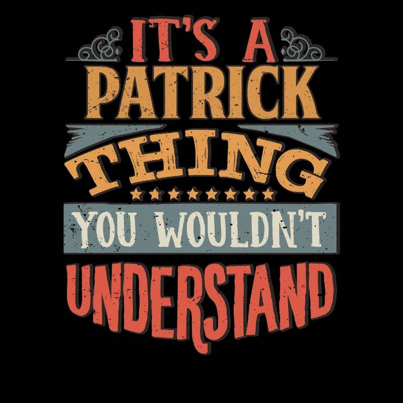 It's A Patrick Thing You Wouldnt Understand -