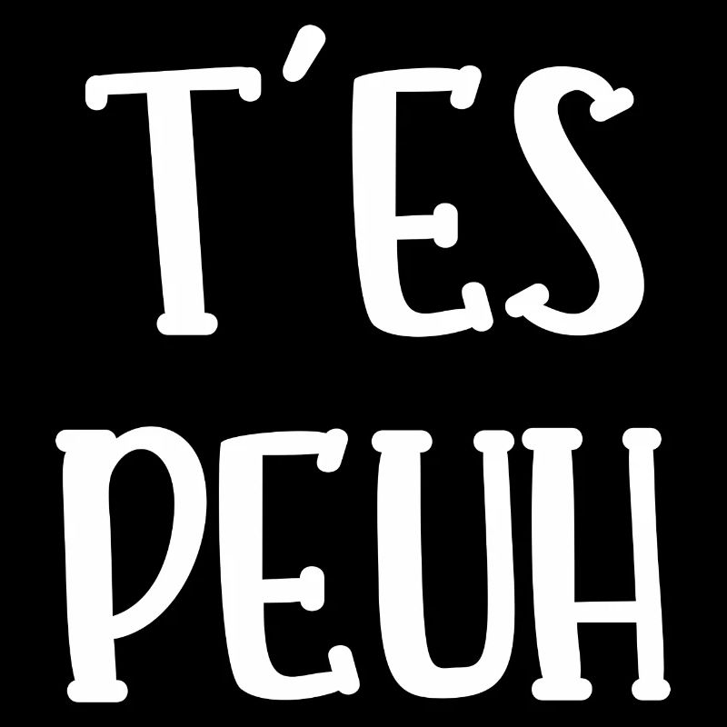 t'es peuh