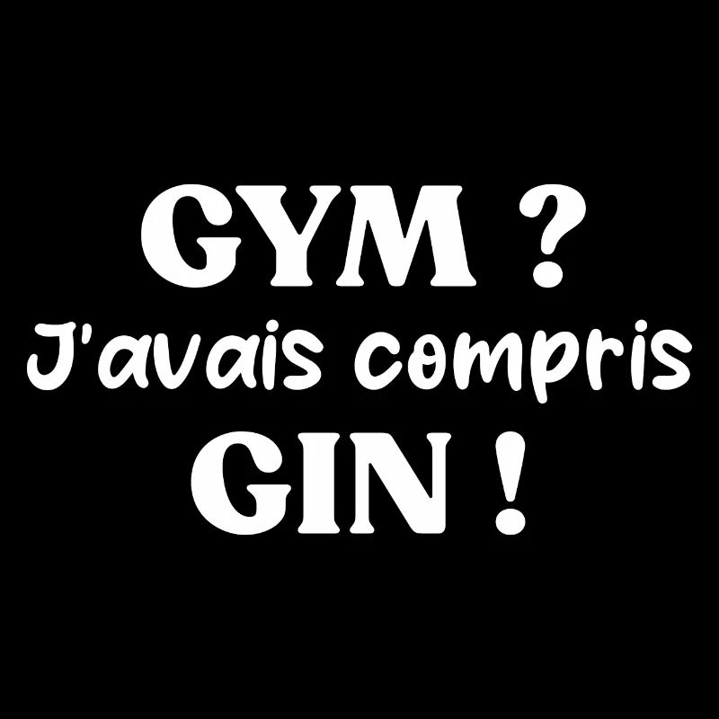 Gym ? j'avais compris gin t-shirt apéro