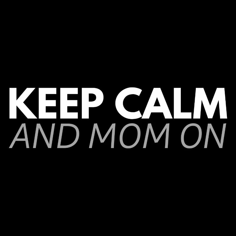 Keep Calm and Mom on