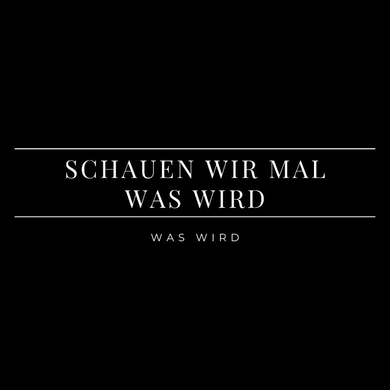 Schauen wir mal was wird - was wird
