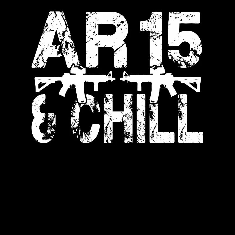 AR 15 AR 15 And Chill