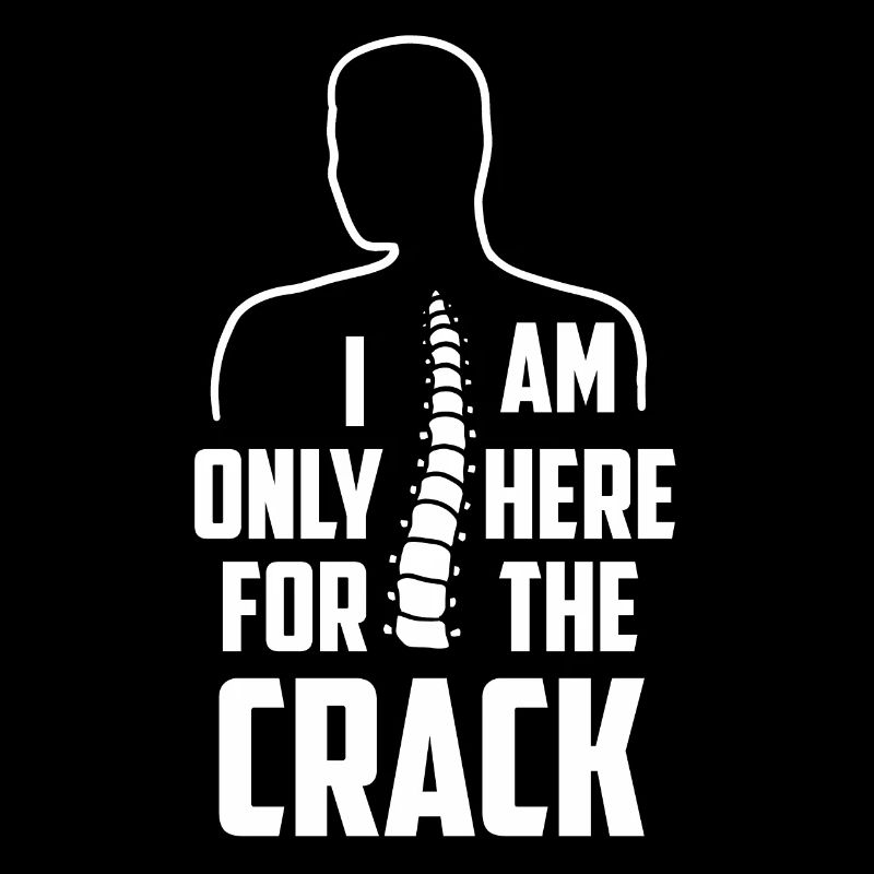 Chiropractor I am Only Here for the Crack Bone