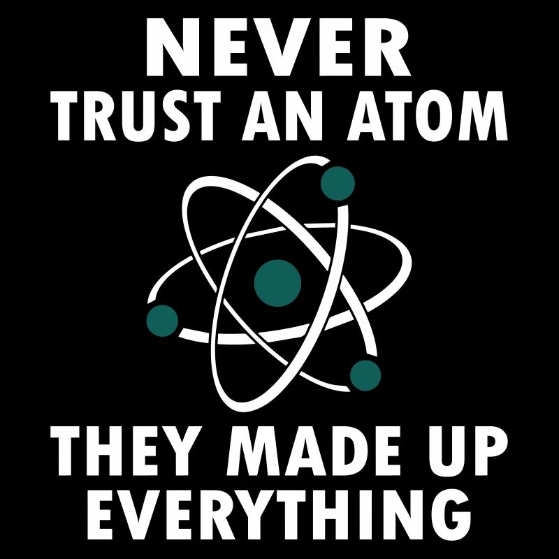 Never Trust An Atom