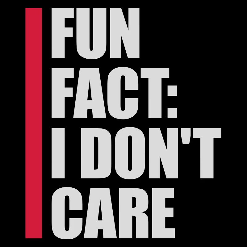I dont care fact