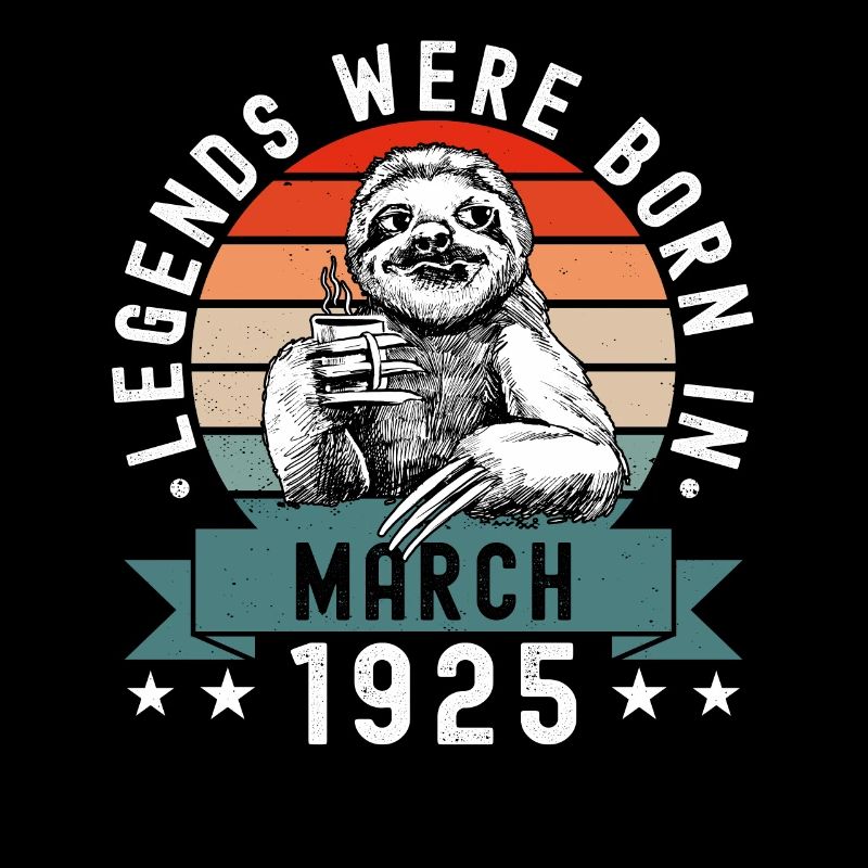 Legends Were Born In March 1925 Sloth Sloth
