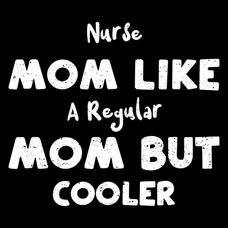 Nurse Mom Like A Regular Mom But...