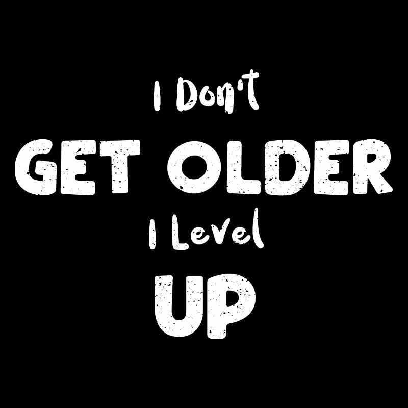 I Don't Get Older I Level Up