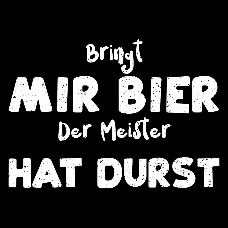 Bringt Mir Bier Der Meister Hat...